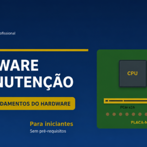 Hardware e Manutenção — Nível 1: Fundamentos